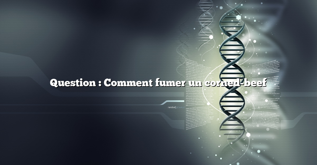 Question : Comment fumer un corned-beef
